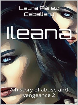 cover image of ILEANA a history of abuse and vengeance 2